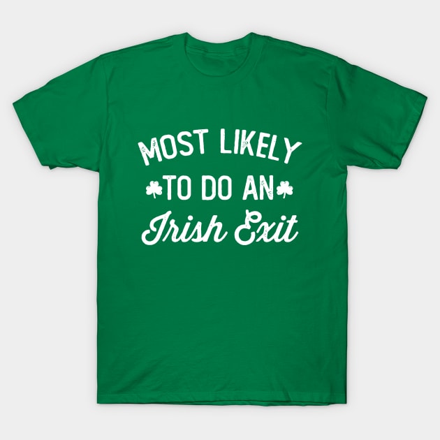 Most Likely To Do An Irish Exit T-Shirt by Noureddine Ahmaymou 